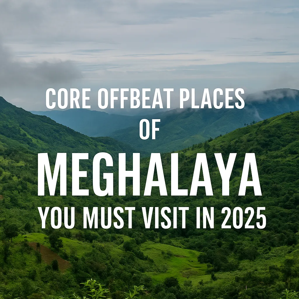 Core Offbeat Places of Meghalaya You Must Visit in 2025