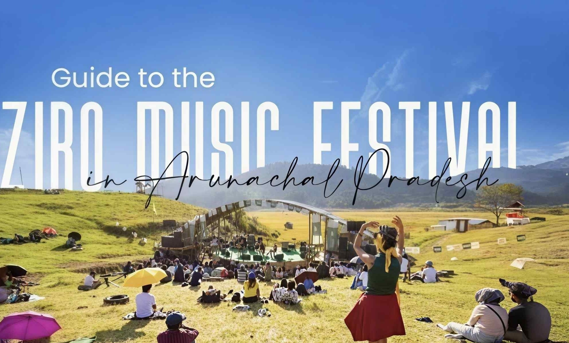 Ziro Festival 2026: The Complete Guide to Ziro Valley's Iconic Music Experience